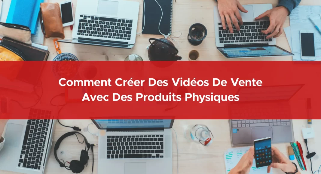 802-comment-creer-des-videos-de-vente-avec-des-produits-physiques