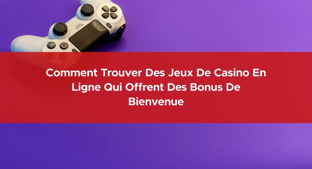 859-comment-trouver-des-jeux-de-casino-en-ligne-qui-offrent-des-bonus-de-bienvenue