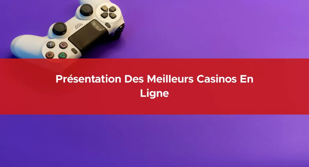 Présentation des meilleurs casinos en ligne