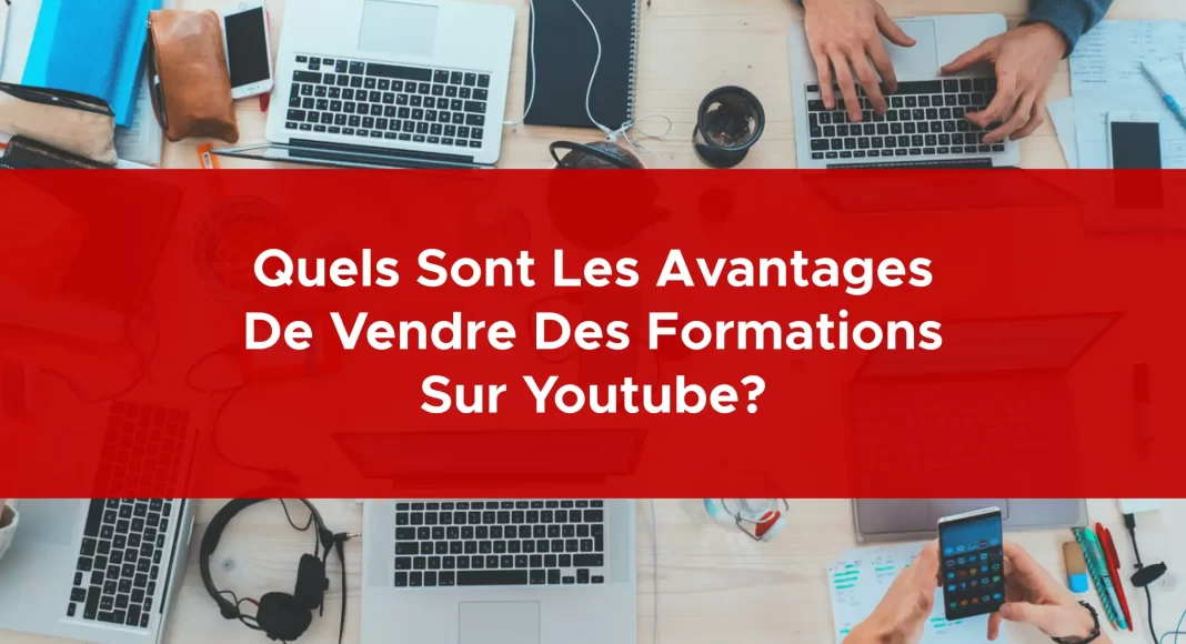 949-quels-sont-les-avantages-de-vendre-des-formations-sur-youtube