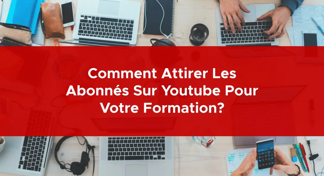 951-comment-attirer-les-abonnes-sur-youtube-pour-votre-formation