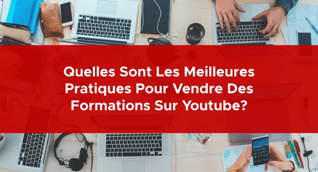 953-quelles-sont-les-meilleures-pratiques-pour-vendre-des-formations-sur-youtube