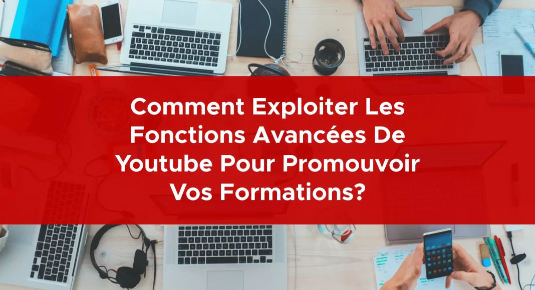 954-comment-exploiter-les-fonctions-avancees-de-youtube-pour-promouvoir-vos-formations