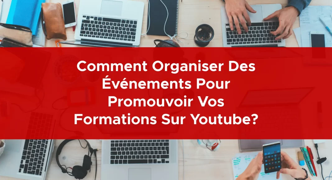 960-comment-organiser-des-evenements-pour-promouvoir-vos-formations-sur-youtube