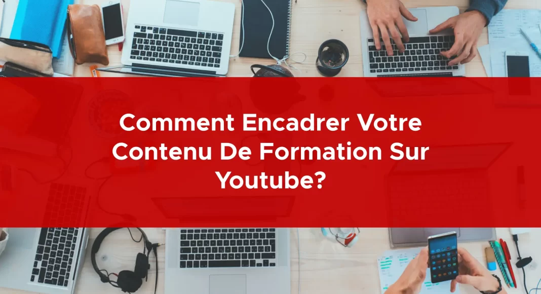 970-comment-encadrer-votre-contenu-de-formation-sur-youtube