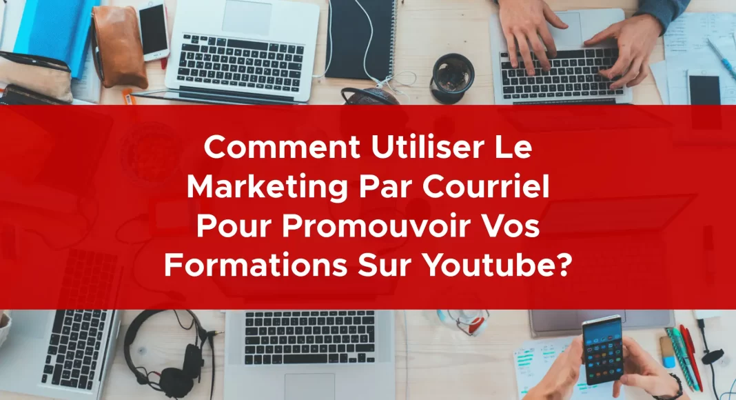 982-comment-utiliser-le-marketing-par-courriel-pour-promouvoir-vos-formations-sur-youtube