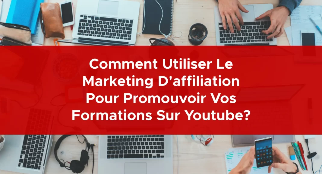 984-comment-utiliser-le-marketing-daffiliation-pour-promouvoir-vos-formations-sur-youtube