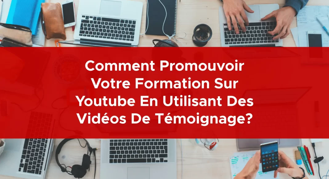 995-comment-promouvoir-votre-formation-sur-youtube-en-utilisant-des-videos-de-temoignage