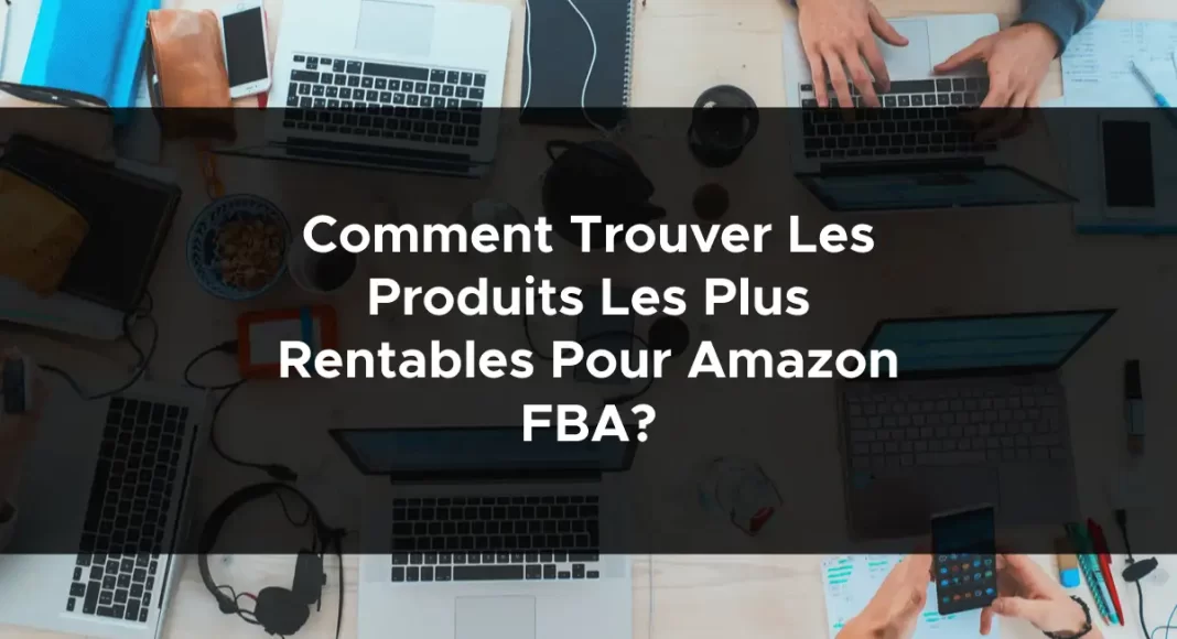 1050-comment-trouver-les-produits-les-plus-rentables-pour-amazon-fba