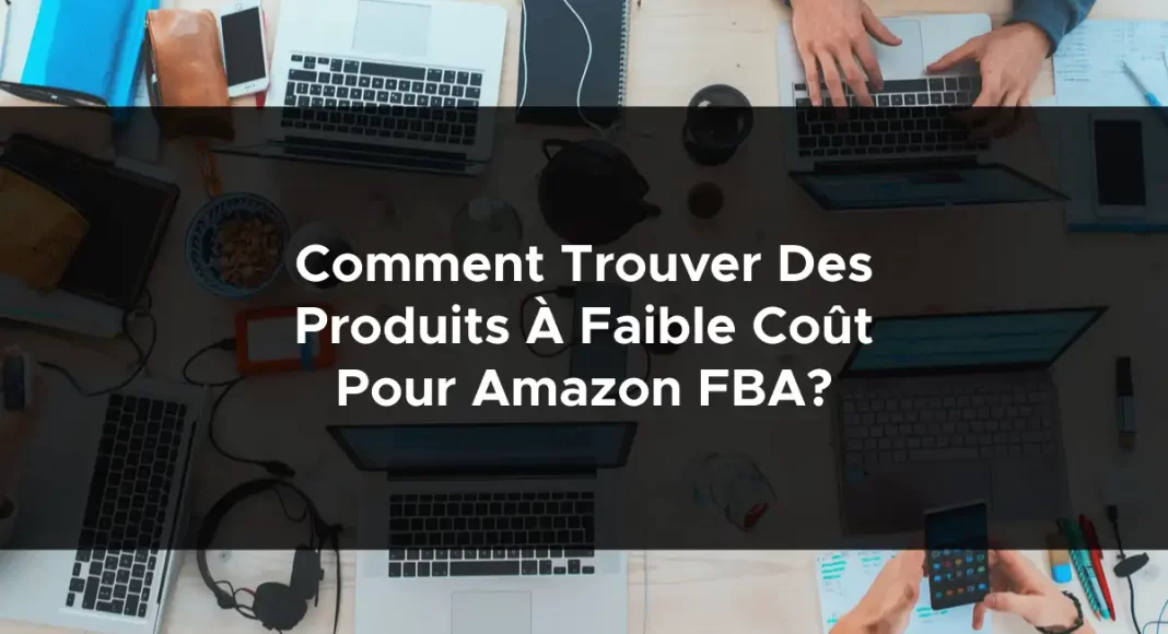 1052-comment-trouver-des-produits-a-faible-cout-pour-amazon-fba