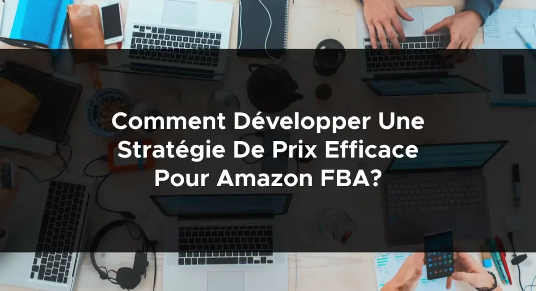 1053-comment-developper-une-strategie-de-prix-efficace-pour-amazon-fba