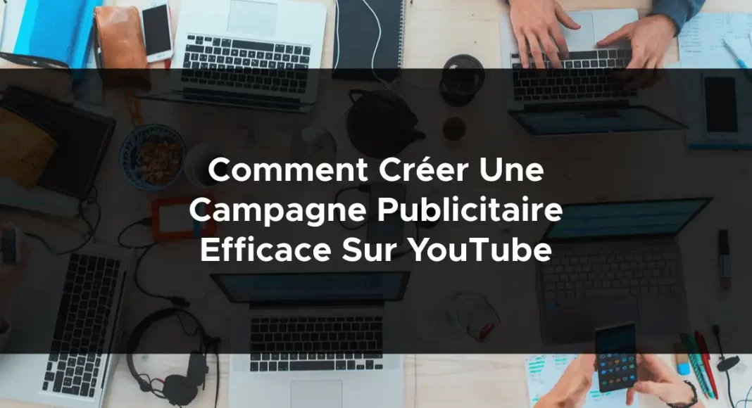 1061-comment-creer-une-campagne-publicitaire-efficace-sur-youtube