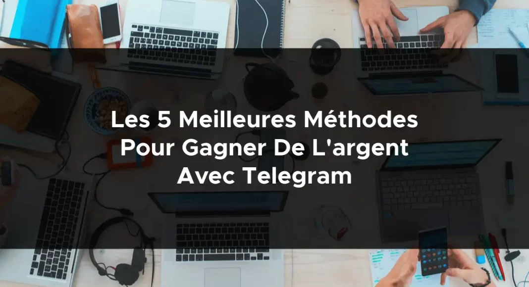 1066-les-5-meilleures-methodes-pour-gagner-de-largent-avec-telegram