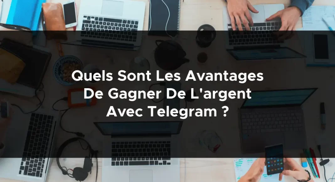 1068-quels-sont-les-avantages-de-gagner-de-largent-avec-telegram