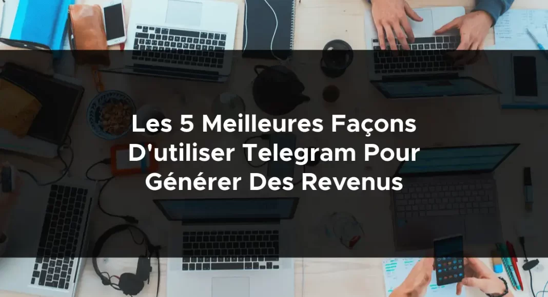 1069-les-5-meilleures-facons-dutiliser-telegram-pour-generer-des-revenus