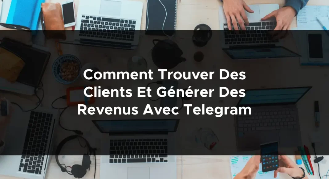 1071-comment-trouver-des-clients-et-generer-des-revenus-avec-telegram