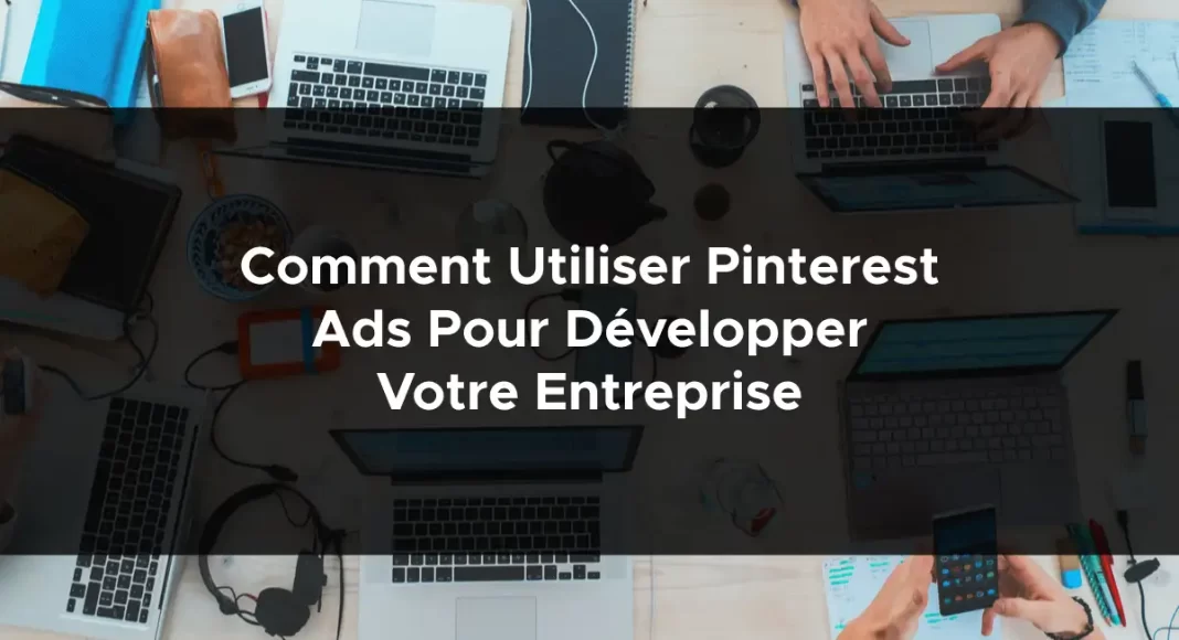 1075-comment-utiliser-pinterest-ads-pour-developper-votre-entreprise