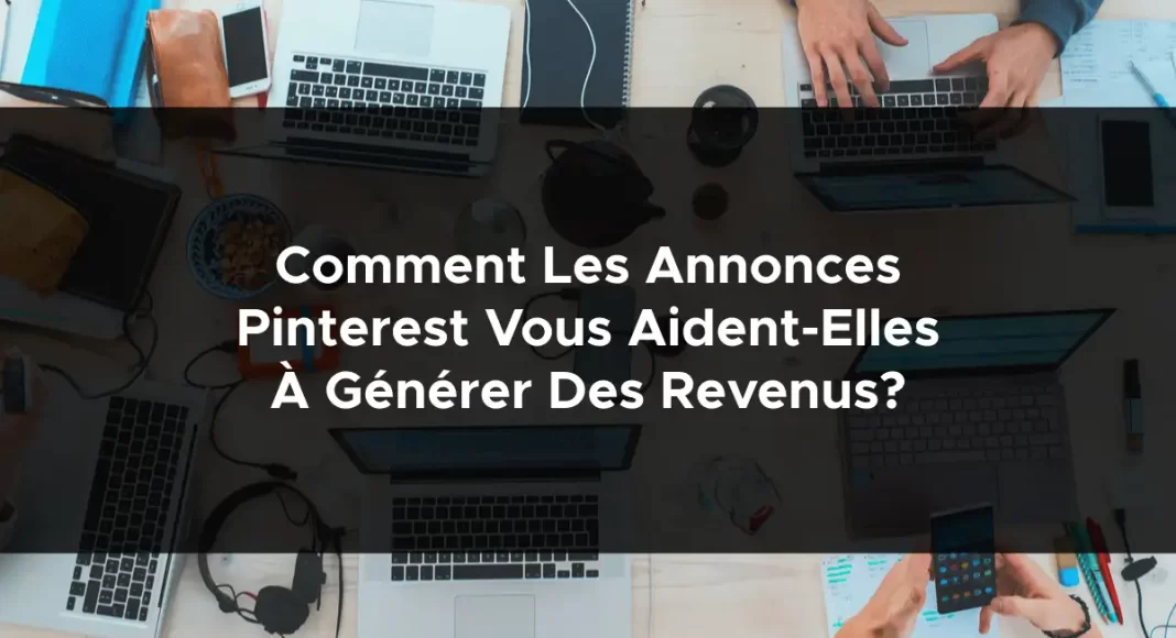 1076-comment-les-annonces-pinterest-vous-aident-elles-a-generer-des-revenus