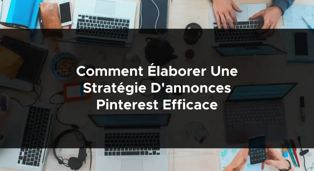 1079-comment-elaborer-une-strategie-dannonces-pinterest-efficace