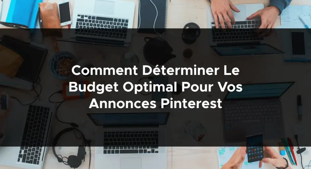 1081-comment-determiner-le-budget-optimal-pour-vos-annonces-pinterest