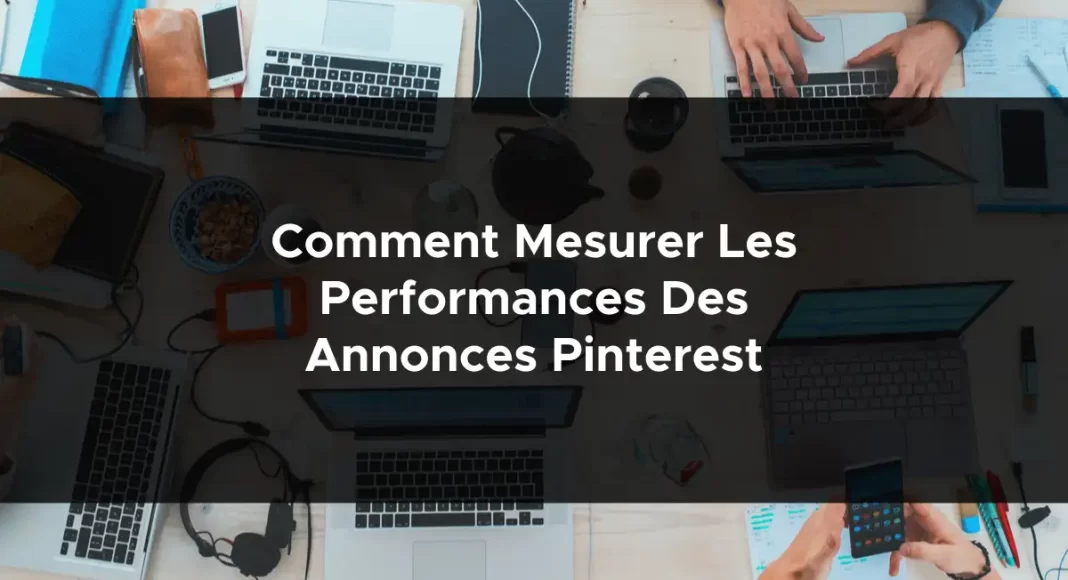 1084-comment-mesurer-les-performances-des-annonces-pinterest