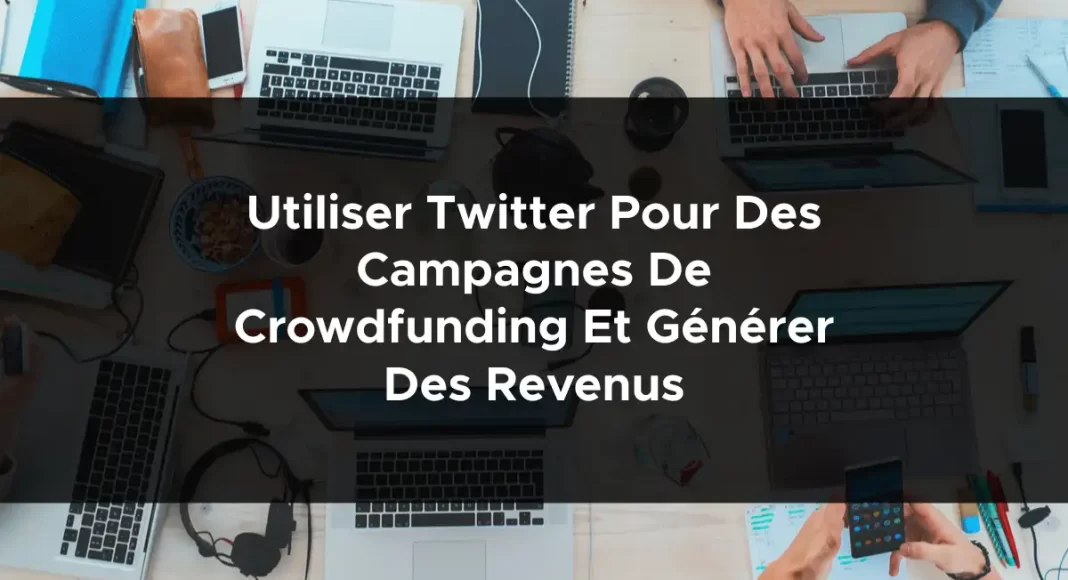 1094-utiliser-twitter-pour-des-campagnes-de-crowdfunding-et-generer-des-revenus