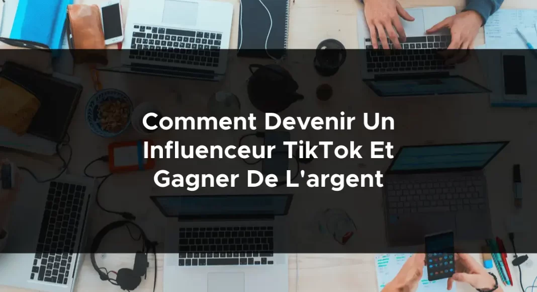 1099-comment-devenir-un-influenceur-tiktok-et-gagner-de-largent