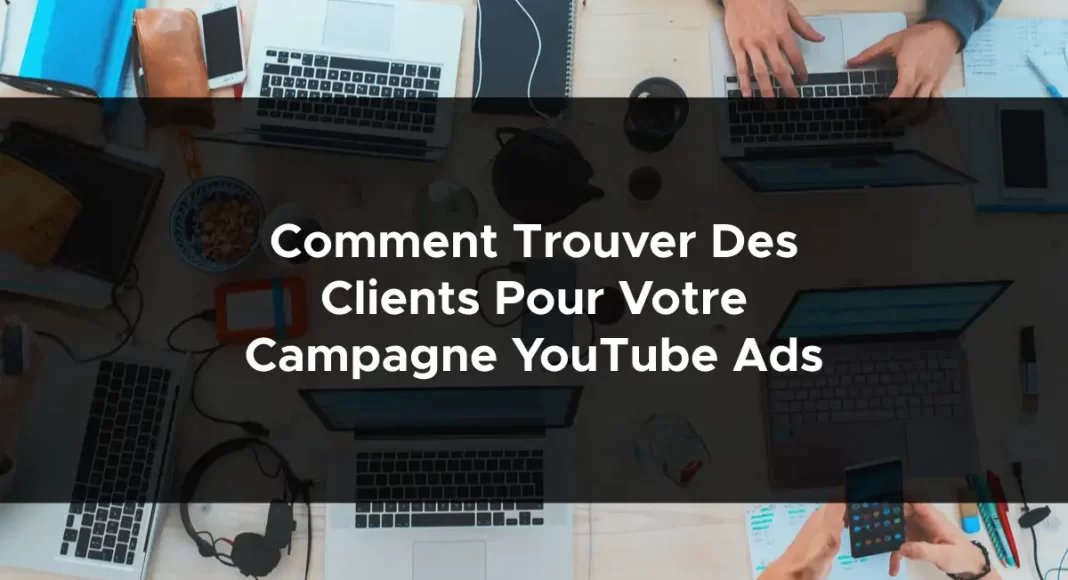 1135-comment-trouver-des-clients-pour-votre-campagne-youtube-ads