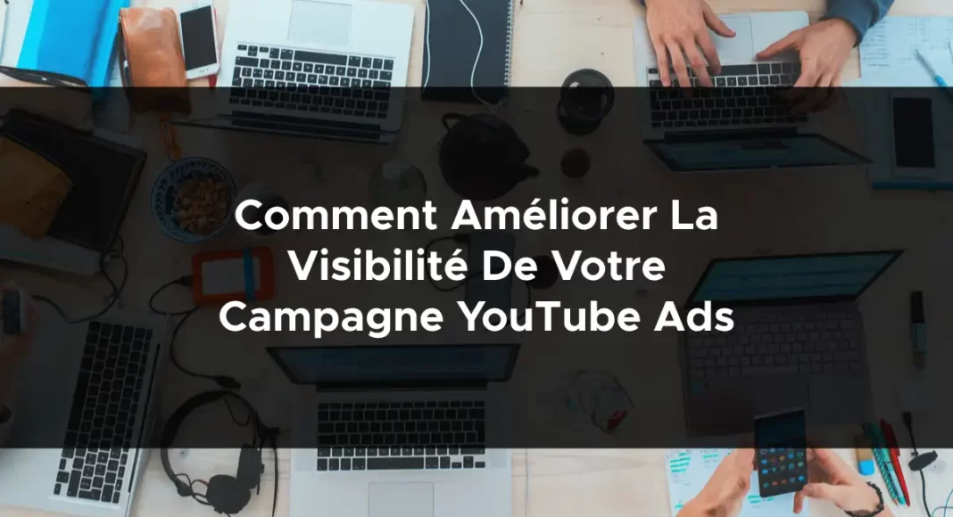 1137-comment-ameliorer-la-visibilite-de-votre-campagne-youtube-ads