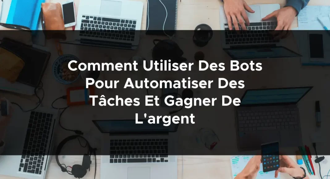 1146-comment-utiliser-des-bots-pour-automatiser-des-taches-et-gagner-de-largent