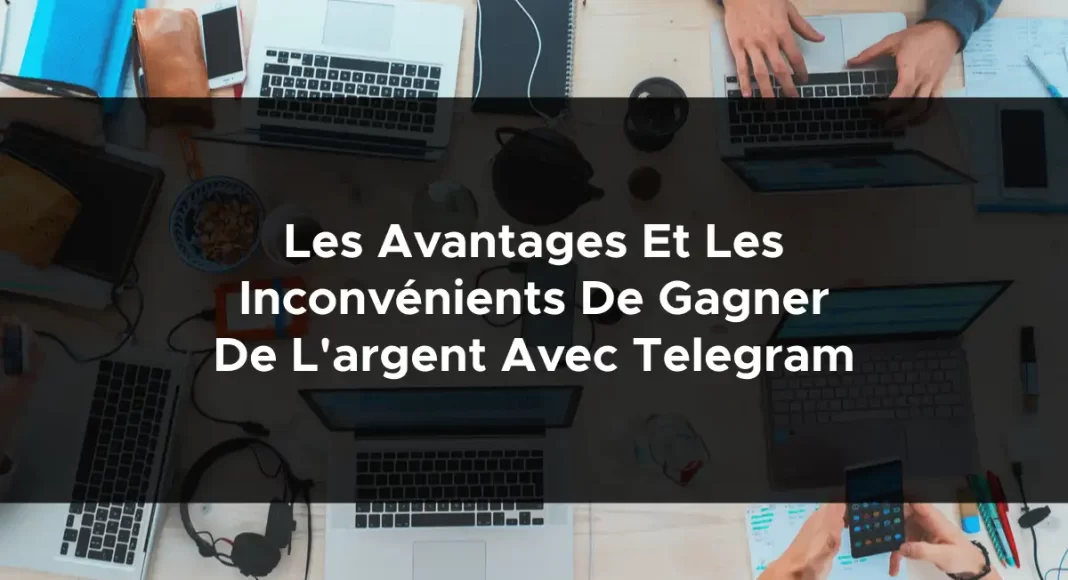 1147-les-avantages-et-les-inconvenients-de-gagner-de-largent-avec-telegram