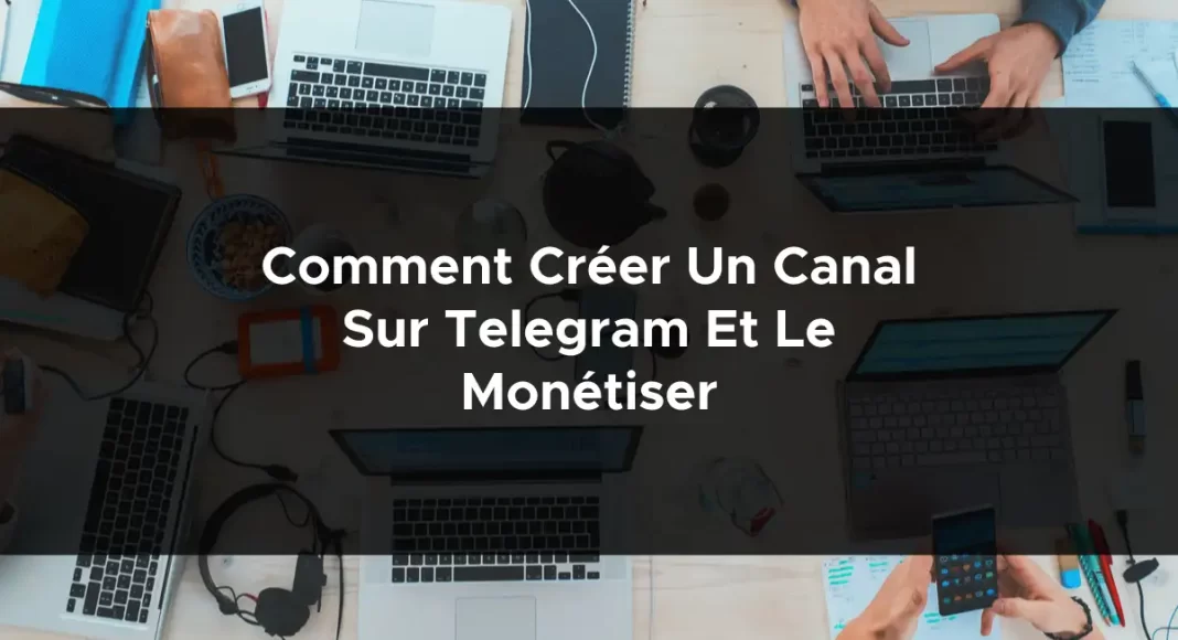 1148-comment-creer-un-canal-sur-telegram-et-le-monetiser