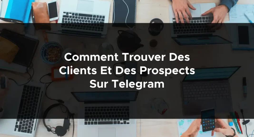 1154-comment-trouver-des-clients-et-des-prospects-sur-telegram