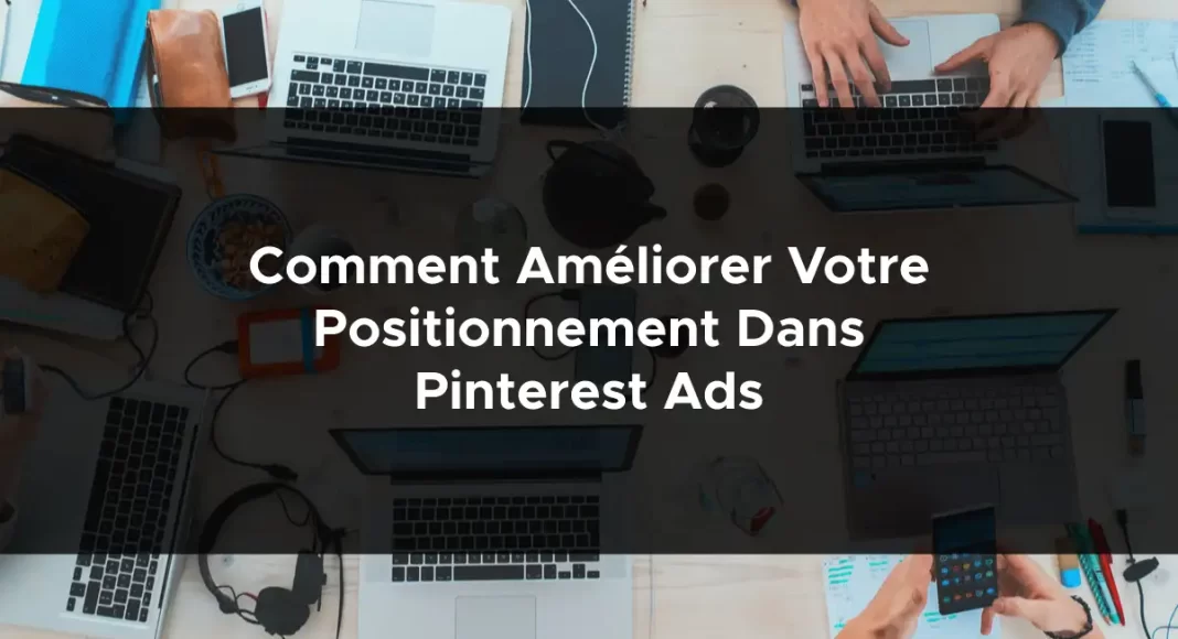 1160-comment-ameliorer-votre-positionnement-dans-pinterest-ads