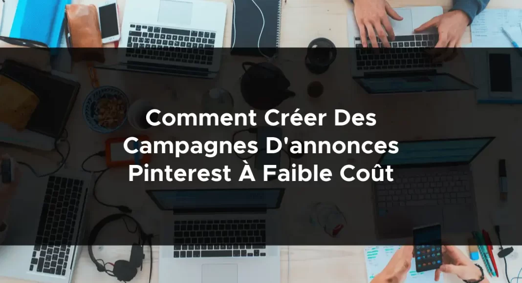 1163-comment-creer-des-campagnes-dannonces-pinterest-a-faible-cout