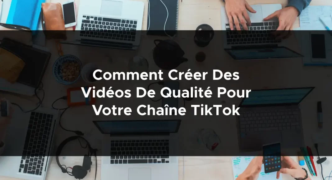 1176-comment-creer-des-videos-de-qualite-pour-votre-chaine-tiktok