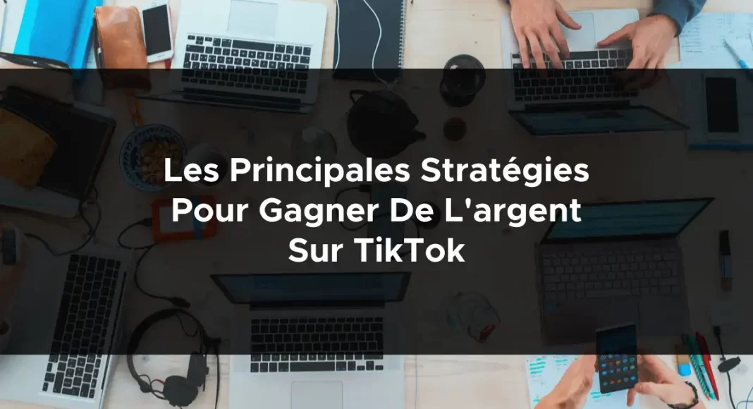 1182-les-principales-strategies-pour-gagner-de-largent-sur-tiktok