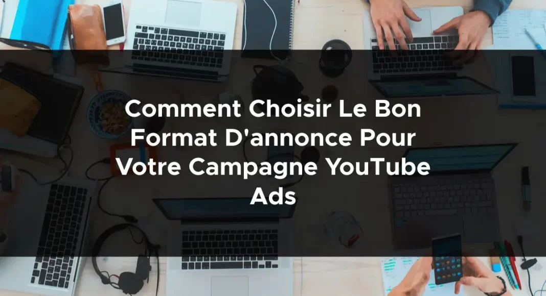 1220-comment-choisir-le-bon-format-dannonce-pour-votre-campagne-youtube-ads