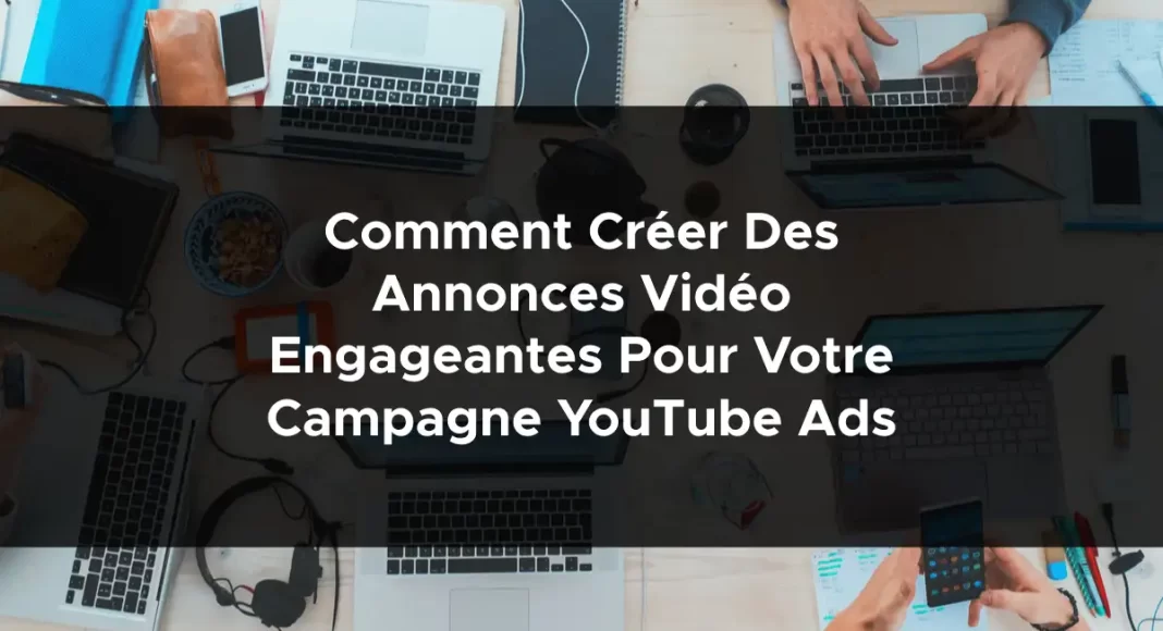 1223-comment-creer-des-annonces-video-engageantes-pour-votre-campagne-youtube-ads