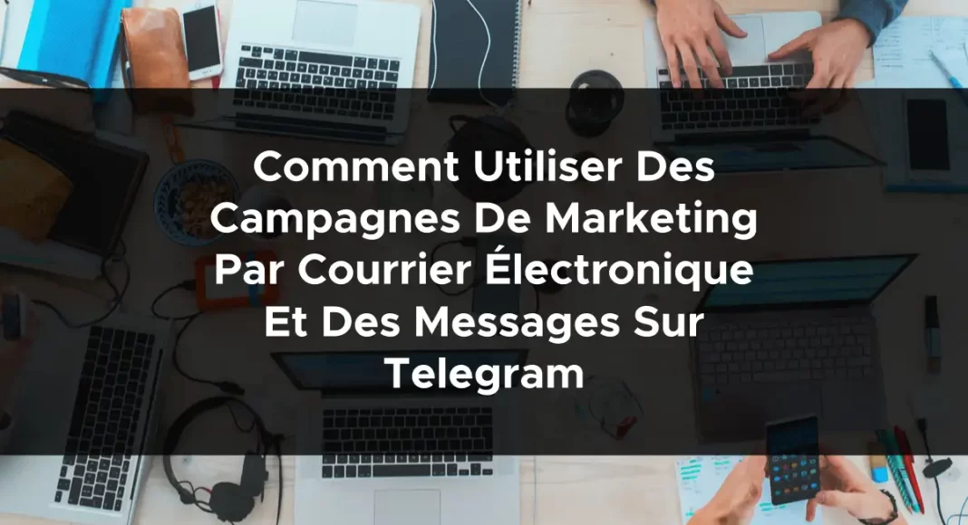 1225-comment-utiliser-des-campagnes-de-marketing-par-courrier-electronique-et-des-messages-sur-telegram