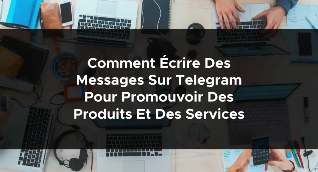 1226-comment-ecrire-des-messages-sur-telegram-pour-promouvoir-des-produits-et-des-services