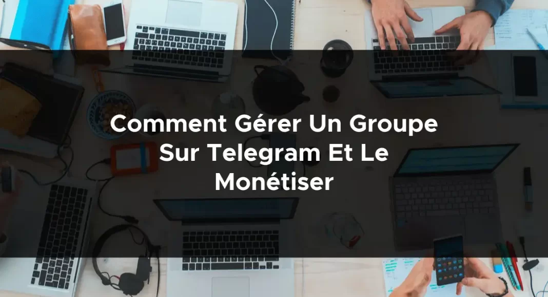 1229-comment-gerer-un-groupe-sur-telegram-et-le-monetiser