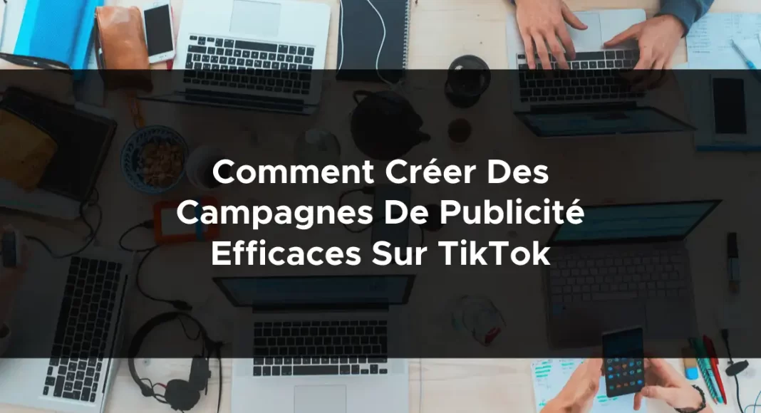 1262-comment-creer-des-campagnes-de-publicite-efficaces-sur-tiktok