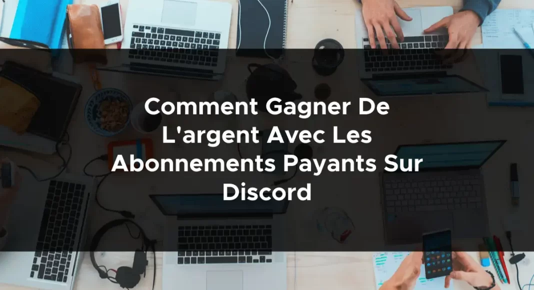 1272-comment-gagner-de-largent-avec-les-abonnements-payants-sur-discord