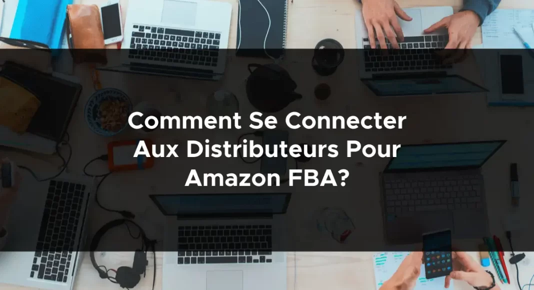 1286-comment-se-connecter-aux-distributeurs-pour-amazon-fba