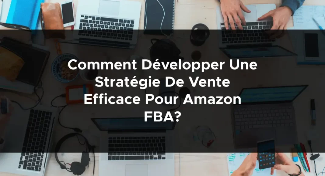 1294-comment-developper-une-strategie-de-vente-efficace-pour-amazon-fba