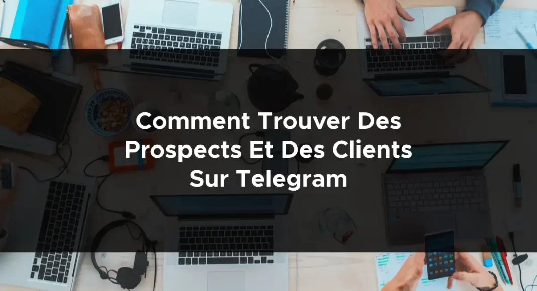 1311-comment-trouver-des-prospects-et-des-clients-sur-telegram