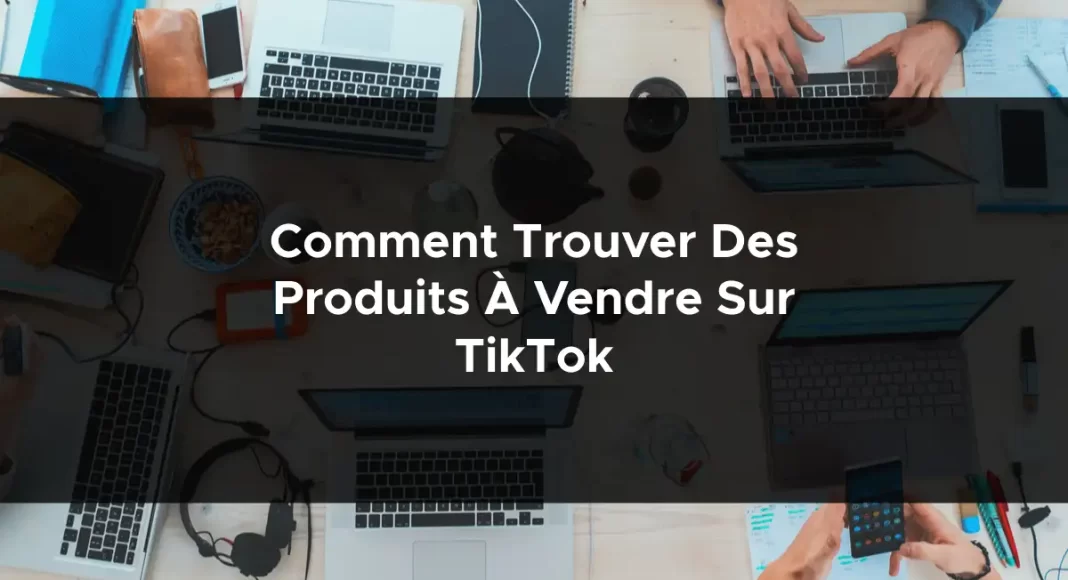 1335-comment-trouver-des-produits-a-vendre-sur-tiktok