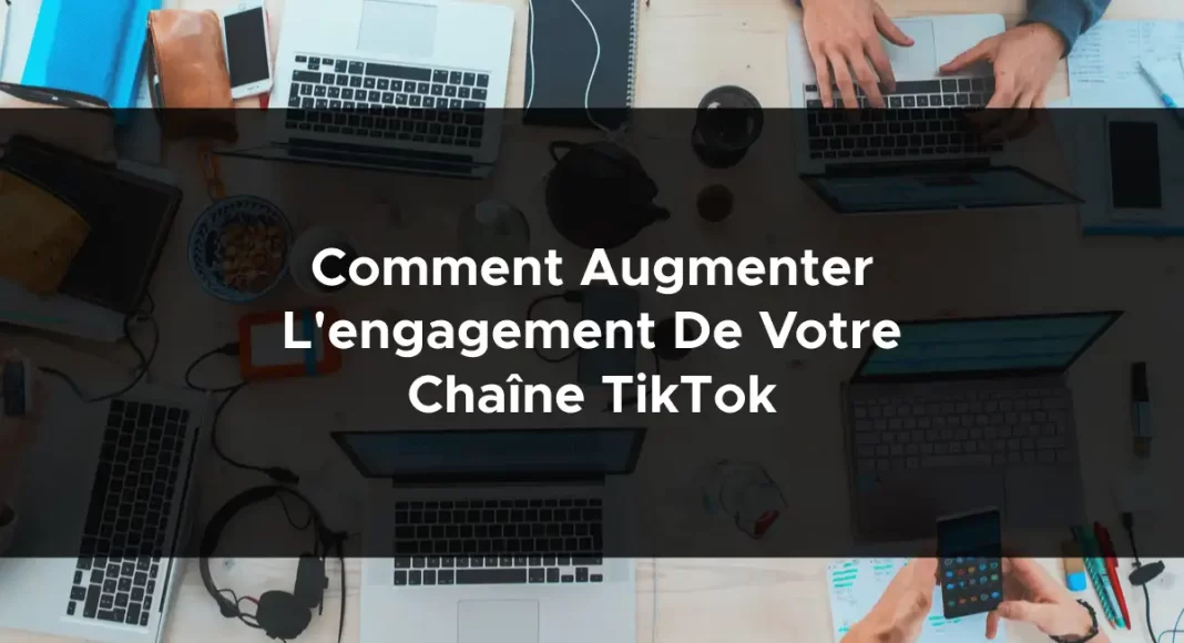 1338-comment-augmenter-lengagement-de-votre-chaine-tiktok