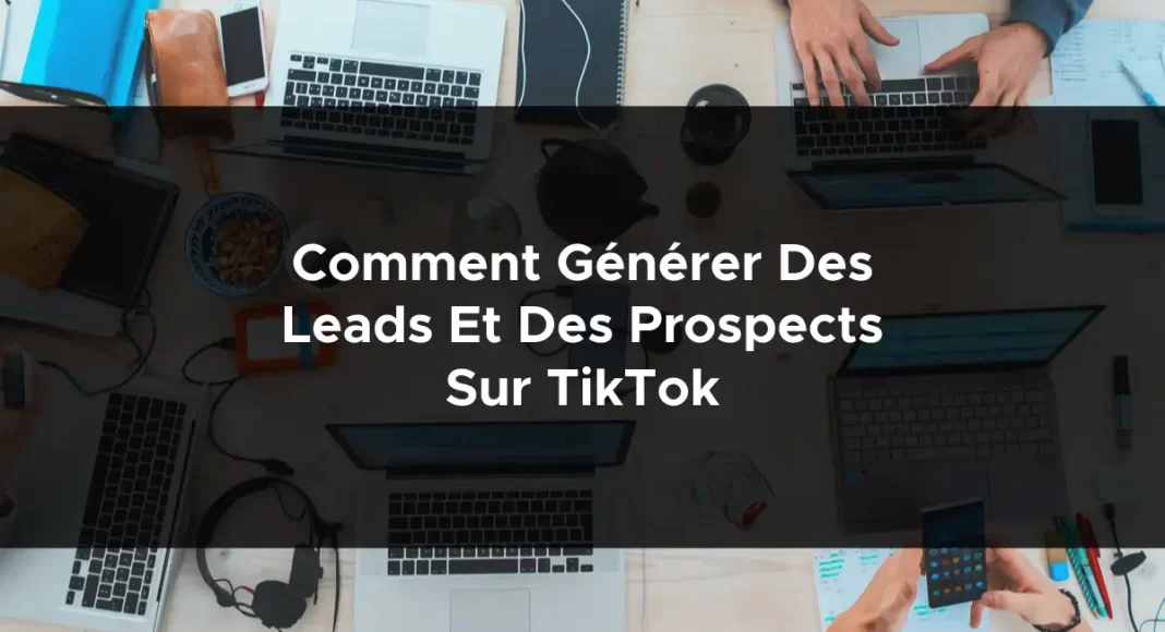 1343-comment-generer-des-leads-et-des-prospects-sur-tiktok